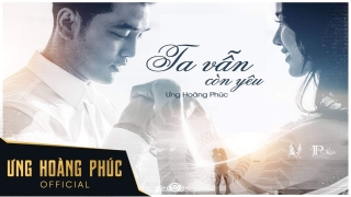 Ta Vẫn Còn Yêu - Ưng Hoàng Phúc