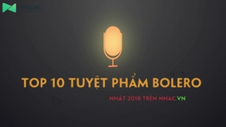 Top 10 Tuyệt Phẩm Bolero Có Lượt Nghe Khủng Nhất 2018 - Various Artists