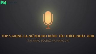 Top 5 Giọng Ca Nữ Bolero Được Yêu Thích Nhất 2018 - Various Artists