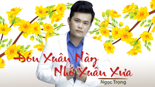Đón Xuân Này Nhớ Xuân Xưa - Ngọc Trọng