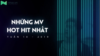 Những MV Hot Hit Nhất Tuần 10-2019 - Various Artists