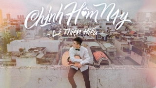 Chính Hôm Nay - Lê Thiện Hiếu