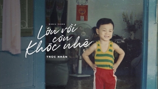 Lớn Rồi Còn Khóc Nhè - Trúc Nhân