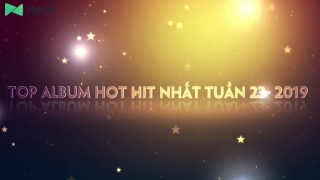 Top Album Hot Hit Nhất Tuần 23-2019 - Various Artists