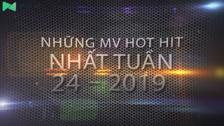 Những MV Hot Nhất Tuần 24-2019 - Various Artists