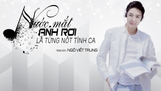 Nước Mắt Anh Rơi Là Từng Nốt Tình Ca (Lyric) - Ngô Viết Trung