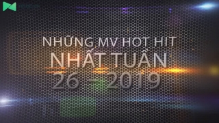 Những MV Hot Nhất Tuần 26-2019 - Various Artists