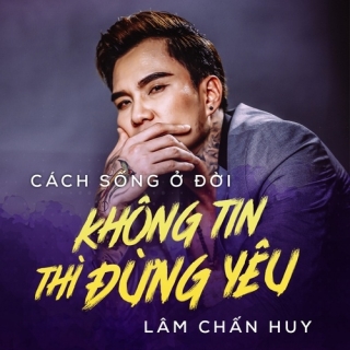 Cách Sống Ở Đời - Không Tin Thì Đừng Yêu