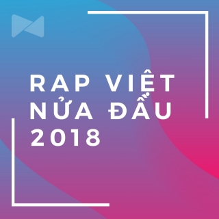 Nhạc Rap Việt Nghe Nhiều Nhất Nửa Đầu 2018 - Various Artists