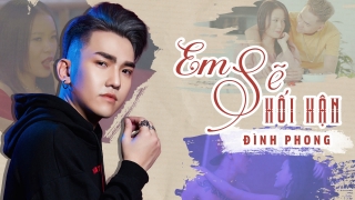 Em Sẽ Hối Hận - Đình Phong
