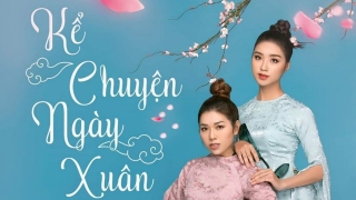 Kể Chuyện Ngày Xuân - Nguyễn Kiều Oanh, Tú Trinh