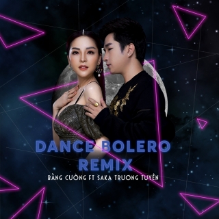 Dance Bolero Remix - Bằng Cường, Saka Trương Tuyền