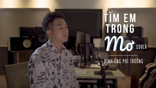 Tìm Em Trong Mơ (Cover) - Đinh Ứng Phi Trường