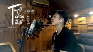 Tuyết Chân Thật (Cover) - Đinh Ứng Phi Trường