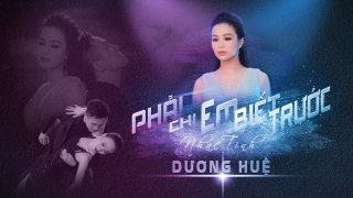 Phải Chi Em Biết Trước! - Dương Huệ