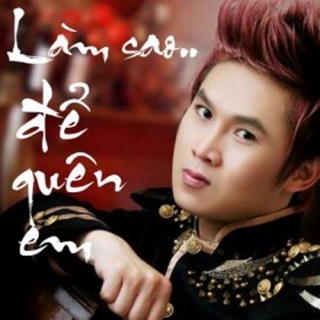 Làm Sao Để Quên Em