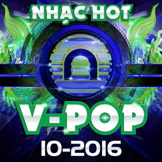 Nhạc Hot Việt Tháng 10/2016 - Various Artists