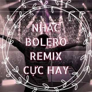 Nhạc Bolero Remix Cực Hay - Various Artists