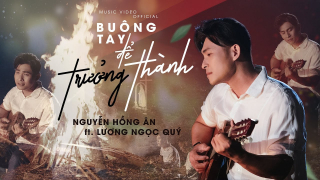 Buông Tay Để Trưởng Thành - Nguyễn Hồng Ân, Lương Ngọc Quý