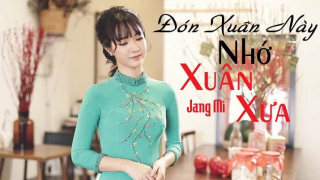 Đón Xuân Này Nhớ Xuân Xưa (Cover) - Jang Mi