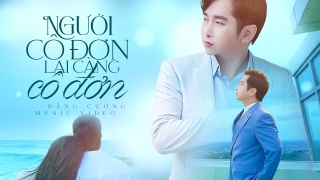Người Cô Đơn Lại Càng Cô Đơn - Bằng Cường