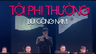 Tôi Phi Thường (Live) - Bùi Công Nam