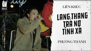 Liên Khúc Lang Thang, Trả Nợ Tình Xa (Live Tại Mây Lang Thang) - Phương Thanh