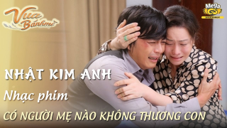 Có Người Mẹ Nào Không Thương Con (OST Vua Bánh Mì) - Nhật Kim Anh