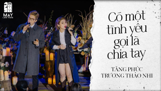 Có Một Tình Yêu Gọi Là Chia Tay (Live) - Tăng Phúc, Trương Thảo Nhi