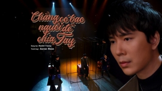 Chẳng Có Bao Người Để Chia Tay - Aaron Hoàn