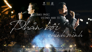 Phản Bội Chính Mình (Live) - Tăng Phúc, Vương Anh Tú