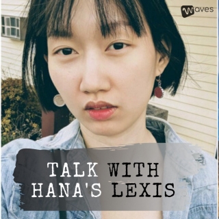Trò Chuyện Cùng Hana's Lexis - Talk With Hana's Lexis - WAVES