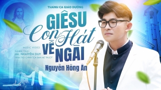 Giêsu, Con Hát Về Ngài - Nguyễn Hồng Ân