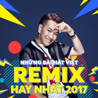 Nhạc Remix Việt Nghe Nhiều Nhất Nửa Đầu 2017 - Various Artists