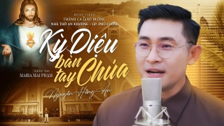 Kỳ Diệu Bàn Tay Chúa - Nguyễn Hồng Ân