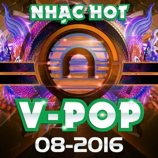 Nhạc Hot Việt Tháng 08/2016 - Various Artists