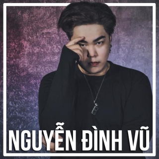 Những Bài Hát Hay Nhất Của Nguyễn Đình Vũ - Nguyễn Đình Vũ