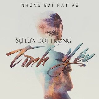 Những Bài Hát Về Sự Dối Lừa Trong Tình Yêu - Various Artists