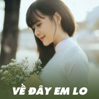 Về Đây Em Lo (Tuyển Tập Trữ Tình) - Various Artists