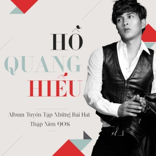 Tuyển Tập Những Bài Hát Thập Niên 90s - Hồ Quang Hiếu