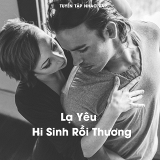 Lạ Yêu Hi Sinh Rồi Thương - Various Artists