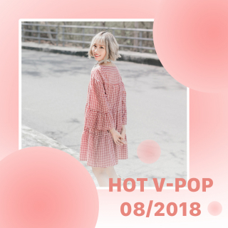 Nhạc Hot Việt Tháng 08/2018 - Various Artists