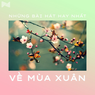 Những Bài Hát Hay Nhất Về Mùa Xuân - Various Artists